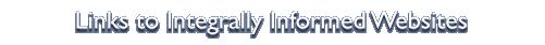 Links to Integrally Informed Websites