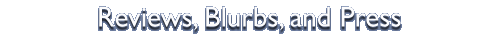 Reviews, Blurbs, and Press