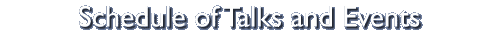 Schedule of Talks and Events