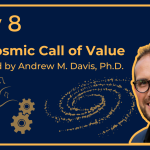 Andrew Davis Ph.D. Presents The Cosmic Call of Value: Five Propositions
