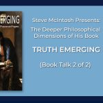 Watch Part 2: Steve McIntosh Presents the Deeper Dimensions of His Book, Truth Emerging